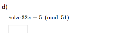 d)
Solve 32x = 5 (mod 51).