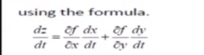 using the formula.
d: _ ôf dx _ ¿f dy
Ôx dt
dt
Ôy dt

