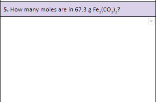 5. How many moles are in 67.3 g Fe,(co,),?
