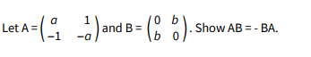 0 b
and B:
b
Let A =
Show AB = - BA.
