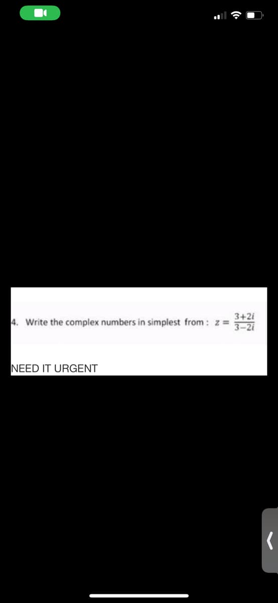 3+2i
4. Write the complex numbers in simplest from : z =
3-2i
NEED IT URGENT
