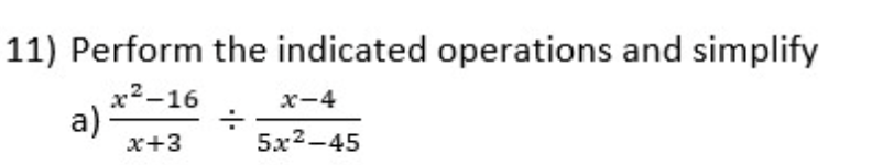 11) Perform the indicated operations and simplify
x2-16
х—4
a):
x+3
5x2-45
