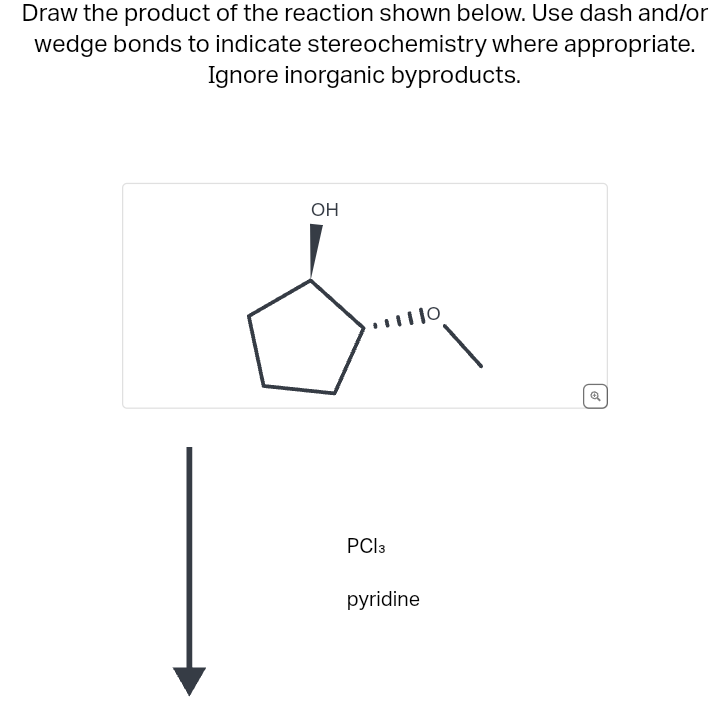 Draw the product of the reaction shown below. Use dash and/or
wedge bonds to indicate stereochemistry where appropriate.
Ignore inorganic byproducts.
OH
11110
PC|3
pyridine
Q