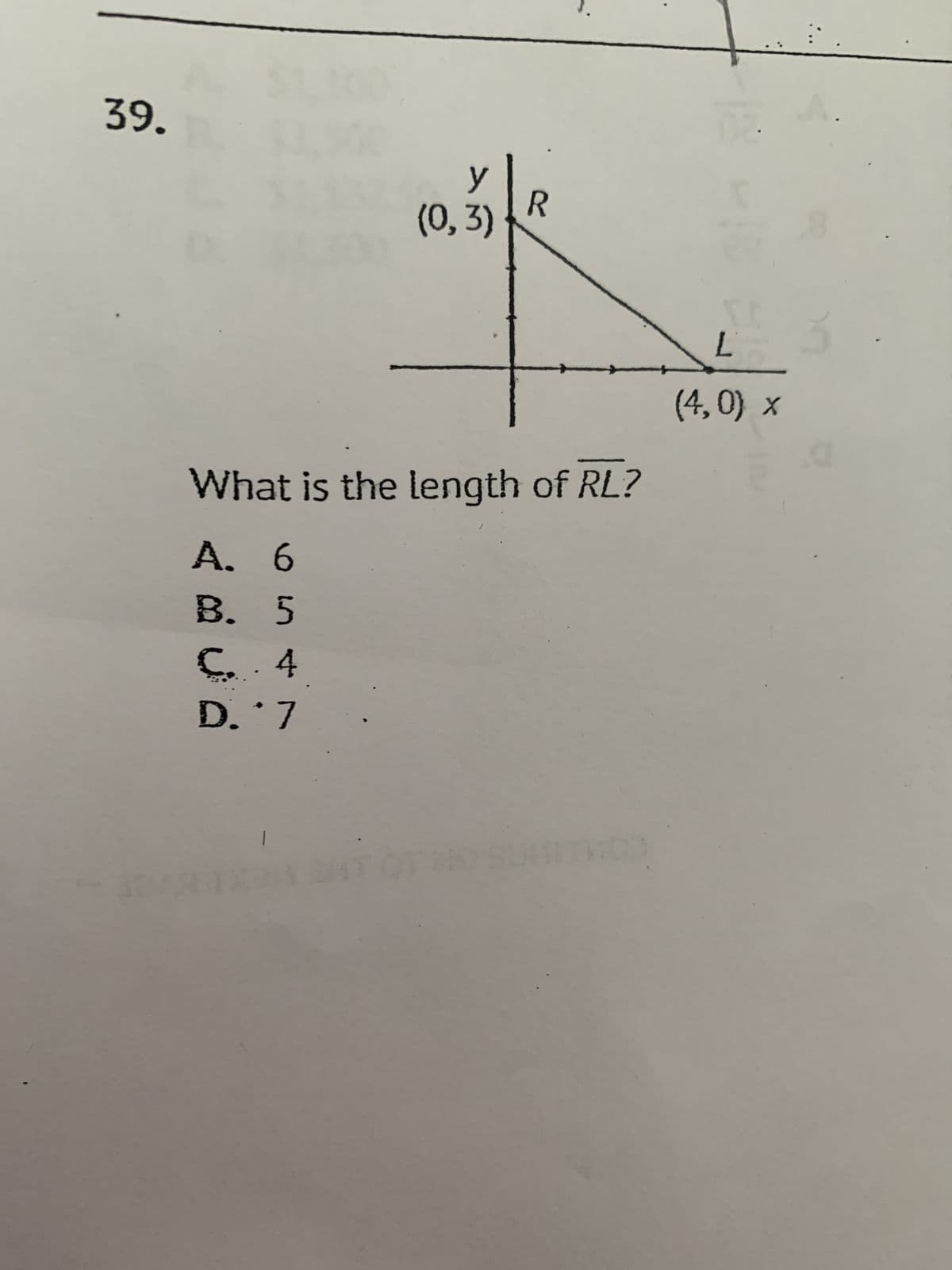 39.
y
(0, 3)
C.4
D. 7
What is the length of RL?
A. 6
B. 5
R
SUXOM SAT OTOK
L
(4,0) x X
a