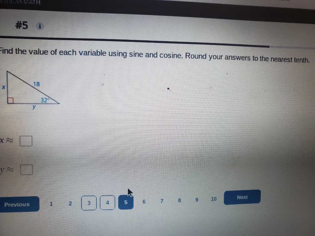 MATH
#5
Find the value of each variable using sine and cosine. Round your answers to the nearest tenth.
18
Next
10
4
5
8
6 7
9
ya
Previous
y
1
2
3