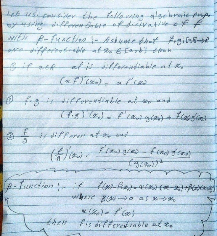 Let us fansider the toHowng glsebraic prop.
byusng differen tiatle of dirivative of
with B-Functien - Asiume that figily>R
redifferetiable at to E Farb] tlean
afisdifforeabiable at ao
0f.gis differentiable at o and
ts difforen at xond
सिका
B-Function if
where BO 0 as e-
them fis di feretiable at to
