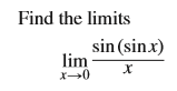 Find the limits
sin (sinx)
lim
