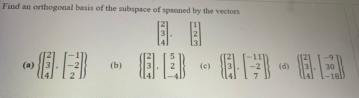 Find an orthogonal basis of the subspace of spanned by the vectors
日目
3
4.
(a)
(b)
(c)
(d)
30
123
234
