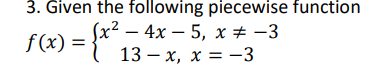 3. Given the following piecewise function
(x² – 4x – 5, x # -3
13 — х, х — —3
f(x) =
