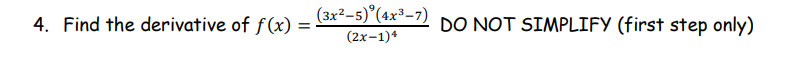 (3x²-5)°(4x³-7)
4. Find the derivative of f(x)
DO NOT SIMPLIFY (first step only)
(2x-1)*
