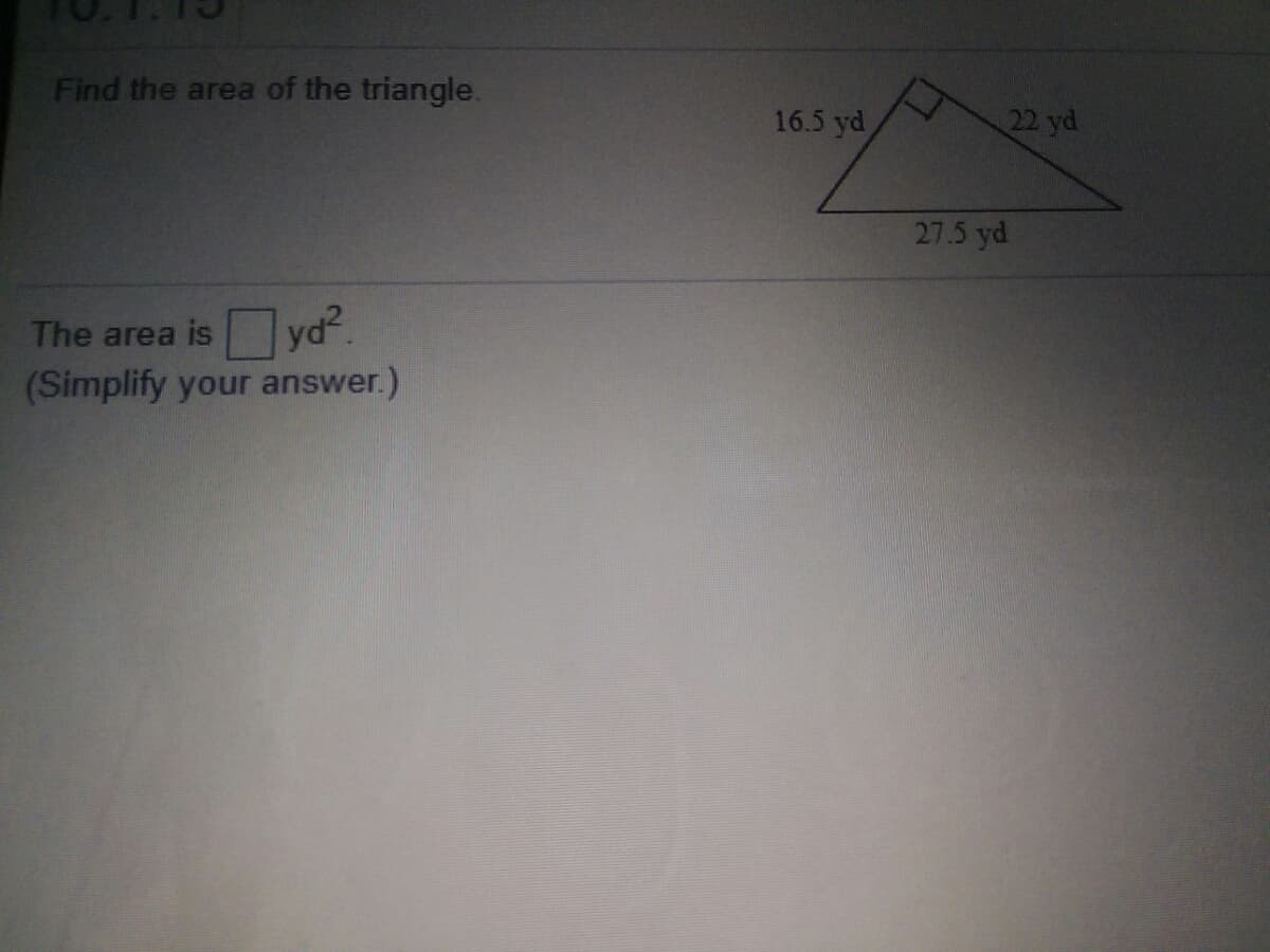 Find the area of the triangle.
16.5 yd
22 yd
27.5 yd
Oya
yd?
The area is
(Simplify your answer.)
