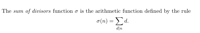 of divisors function o is the arithmetic function defined by the rule
σ(n)Σd.
d|n
The sum
