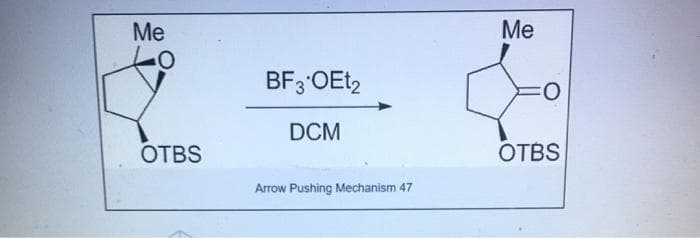 Me
Me
BF3 OEt,
DCM
OTBS
OTBS
Arrow Pushing Mechanism 47
