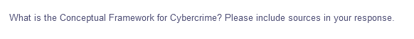 What is the Conceptual Framework for Cybercrime? Please include sources in your response.
