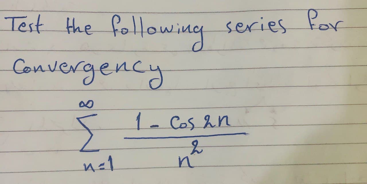 Hhe following
series Por
Convergency
1- Cos &n
