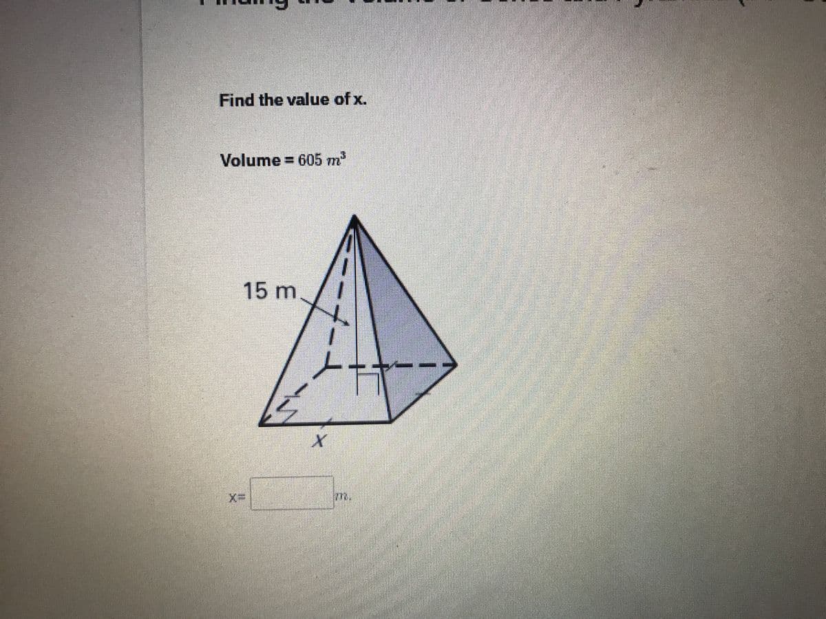 Find the value of x.
Volume = 605 m
15m
