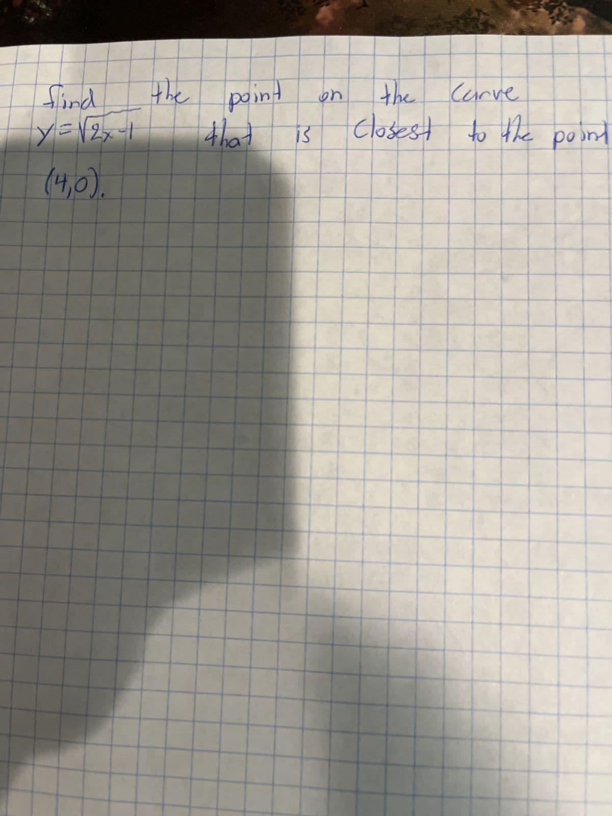 find
Y=√2x1
(4,0).
the point
that
13
ya
the Carve
closest to the point