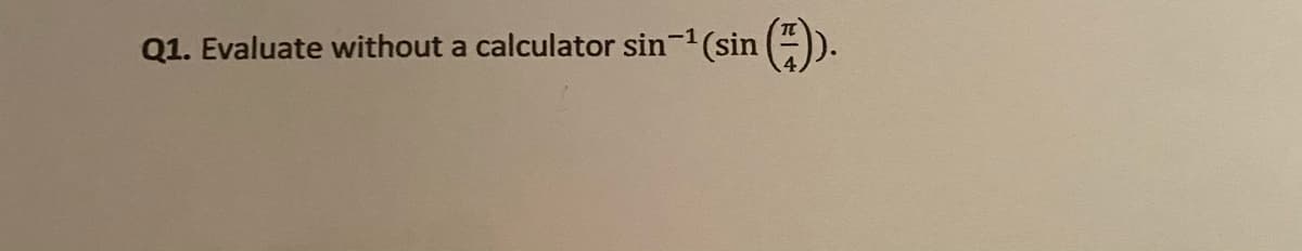 Q1. Evaluate without a calculator sin-1 (sin
