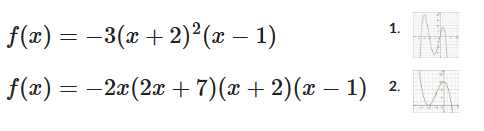 f(x) = −3(x+2)² (x − 1)
1.
f(x) = −2x(2x + 7)(x + 2)(x − 1) 2. \