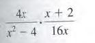 4x
x+2
x2 - 4 16x
