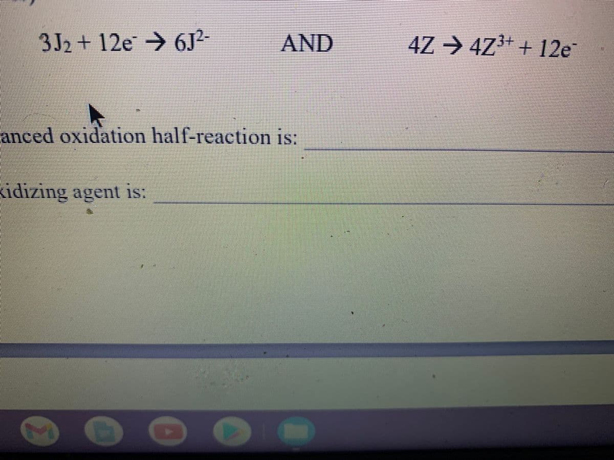 3J2+12@→6J²-
AND
4Z > 4Z3+ + 12e
anced ox1dation hall-reaction is:
adızing aggent is:
