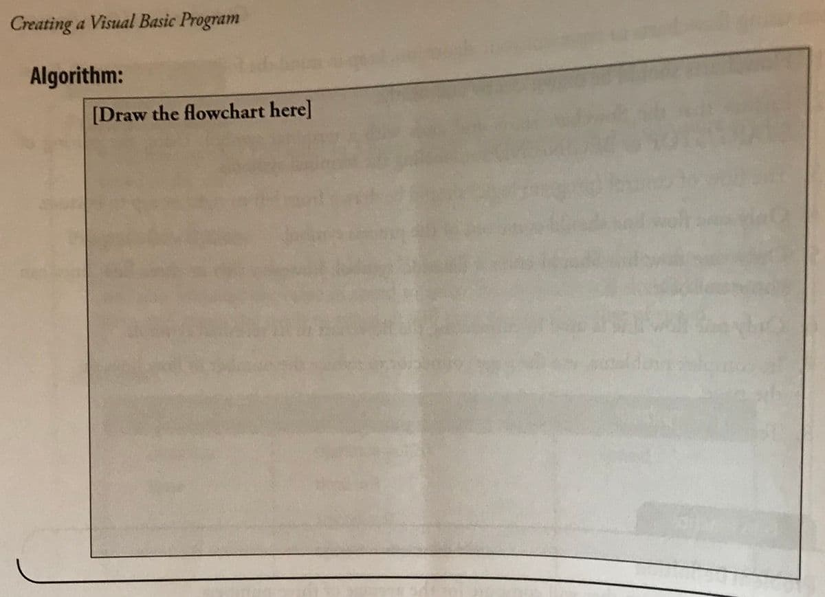 Creating a Visual Basic Program
Algorithm:
[Draw the flowchart here]
