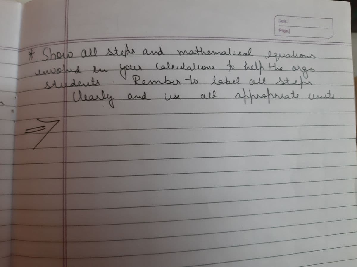 Date.
Page.
l equalions
caleulalion to help the args
Rembr -lo label allstefs
all affusfriate euits
* Cholo all steps and
mathemalead
wolud u your
stuudents
Ulearly
and
se
له يميل
