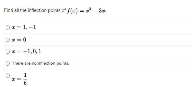 Find all the inflection points of f(x) = x³ – 3x.
O x = 1, –1
O x = 0
I = -1,0,1
There are no inflection points.
