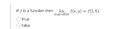 If f is a function then lim f(*, v) = f(2,5).
(*2)+(2,5)
True
O False
