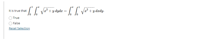 .1
2 + y
dydz = |
It is true that
2² + y dædy.
True
False
Reset Selection
