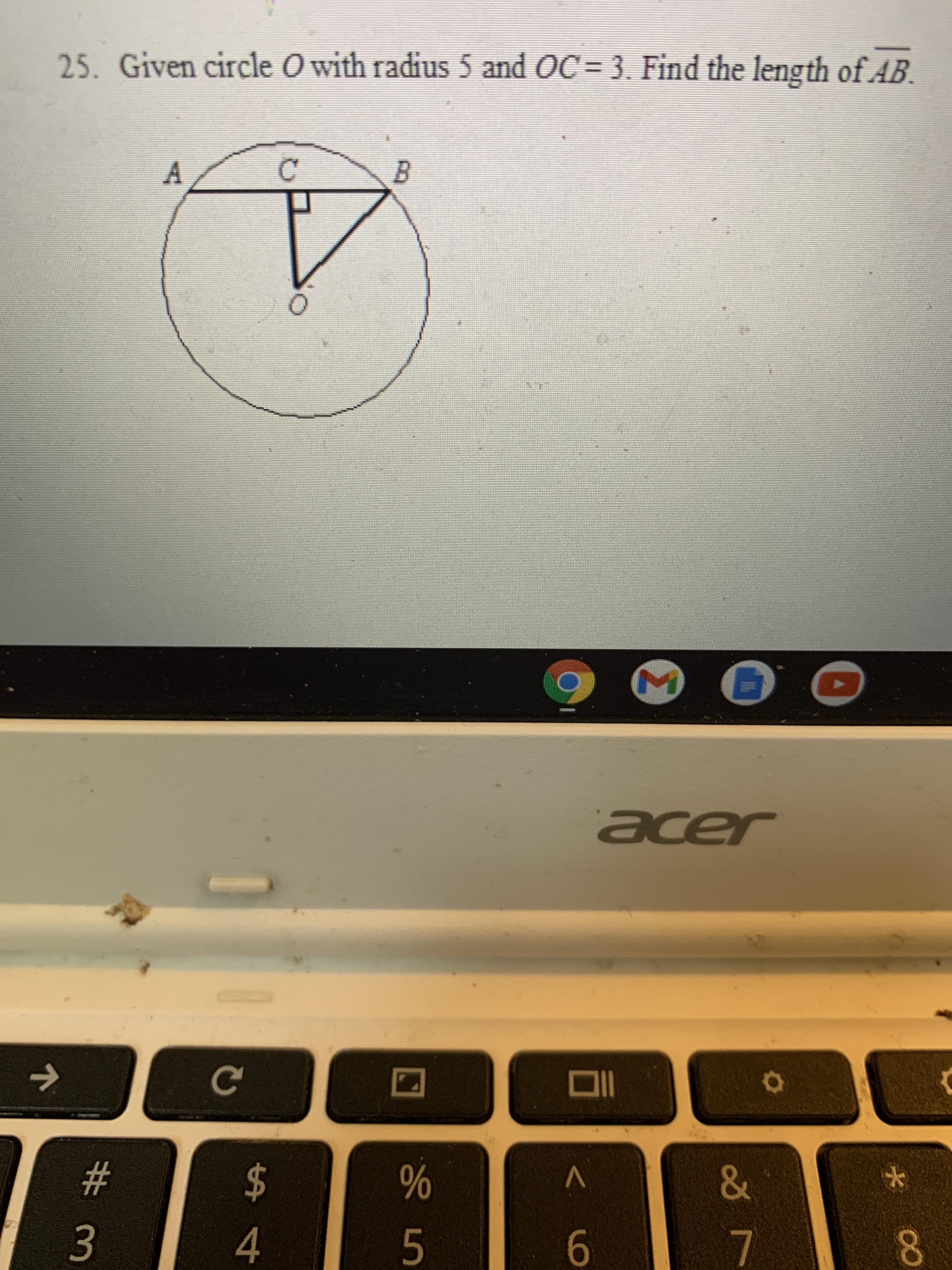 **Problem Statement:**

Given circle \( O \) with radius 5 and \( OC = 3 \). Find the length of \( AB \).

**Diagram Explanation:**

- The circle has a center \( O \) and radius 5 units.
- \( C \) is a point on the circle such that \( OC = 3 \).
- \( AB \) is a chord of the circle with \( C \) being the midpoint and perpendicular to \( OC \).

**Steps to Solve:**

1. We know \( OC \) is the perpendicular bisector of the chord \( AB \), which creates two right triangles, \( \triangle OCA \) and \( \triangle OCB \).
2. In \( \triangle OCA \), we have:
   - \( OA = 5 \) (radius of the circle)
   - \( OC = 3 \)
3. By the Pythagorean theorem in \( \triangle OCA \):
   \[
   OA^2 = OC^2 + AC^2
   \]
   \[
   5^2 = 3^2 + AC^2
   \]
   \[
   25 = 9 + AC^2
   \]
   \[
   AC^2 = 16
   \]
   \[
   AC = 4
   \]
4. Since \( AB \) is twice \( AC \) (because \( C \) is the midpoint of \( AB \)),
   \[
   AB = 2 \times AC = 2 \times 4 = 8
   \]

**Answer:**

The length of \( AB \) is 8 units.