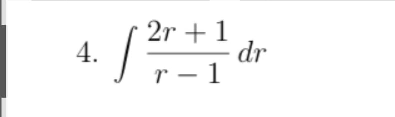 4.
J
2r +1
r-1
dr