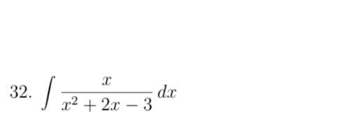 32.
S
X
x² + 2x - 3
dx