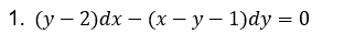 1. (у — 2)dx — (х — у — 1)dy %3D 0
