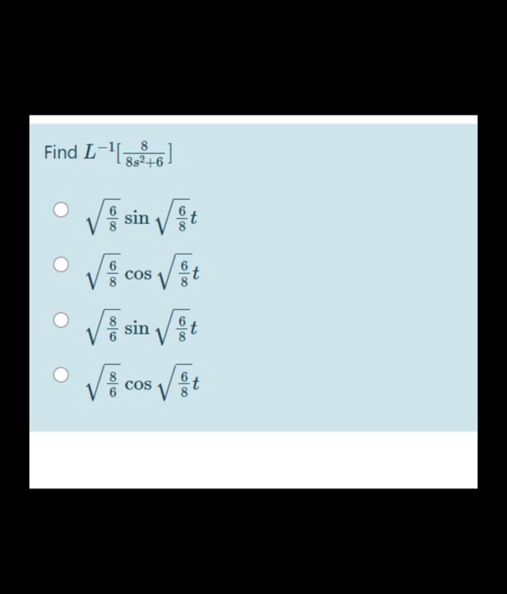 Find L-(;
8.
8s2+6 !
sin
COS
sin /t
COS
t
