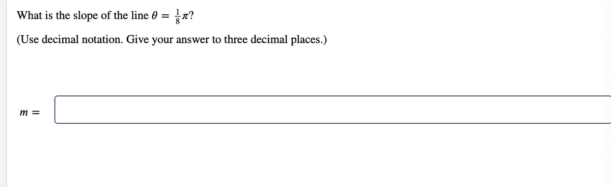 What is the slope of the line 0 =
7?
(Use decimal notation. Give your answer to three decimal places.)
m =
