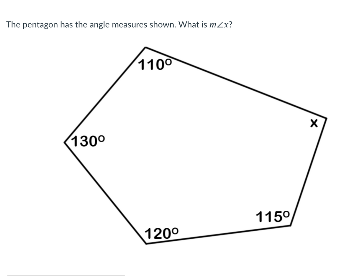 The pentagon has the angle
measures shown. What is mZx?
1100
130°
115°
120°
