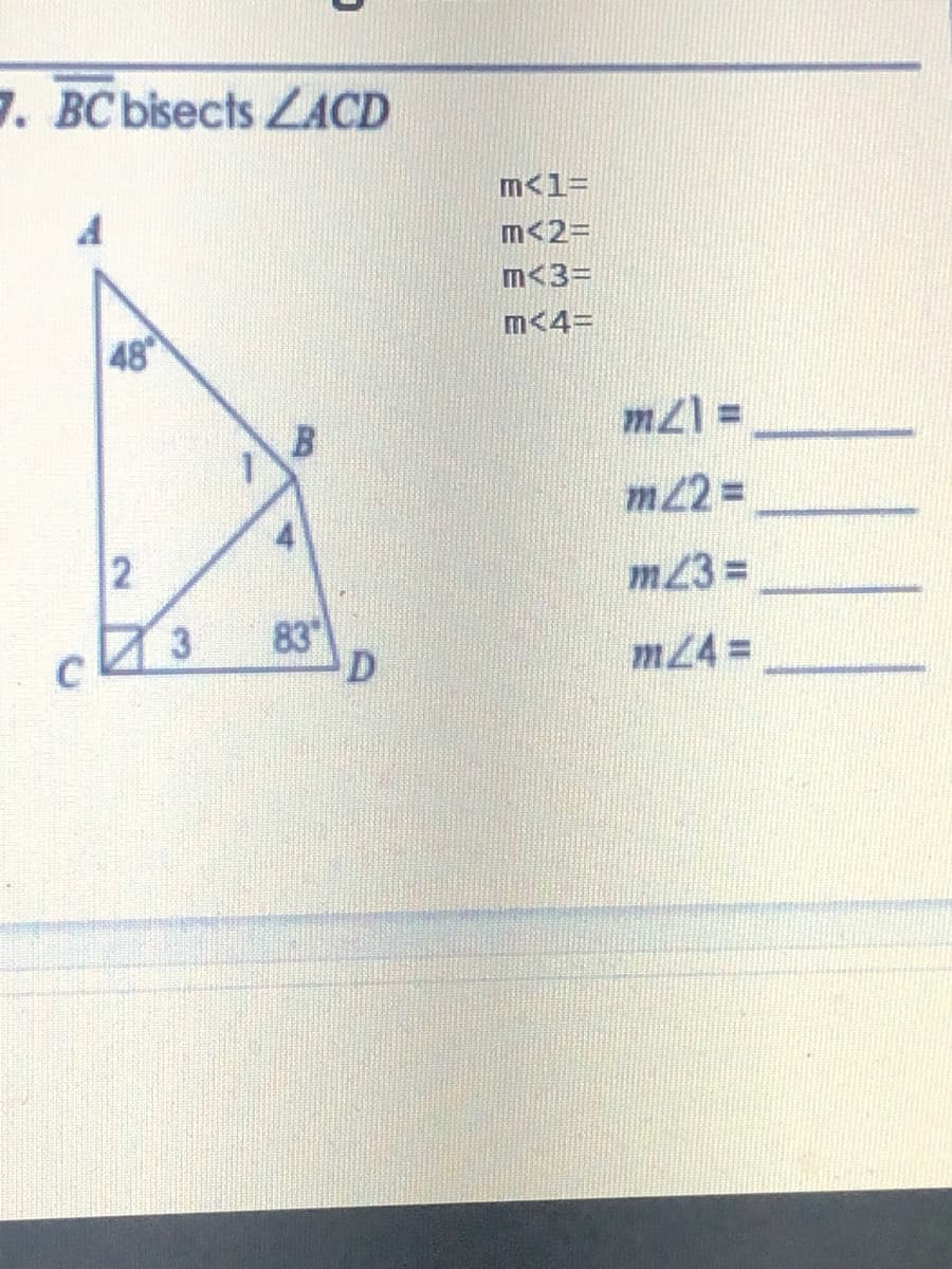 7. BC bisects LACD
m<1=
m<2=
m<3=
m<4=
48
m2% D
m22 =
m23 D
3
C
83
D.
m24 =
2.
