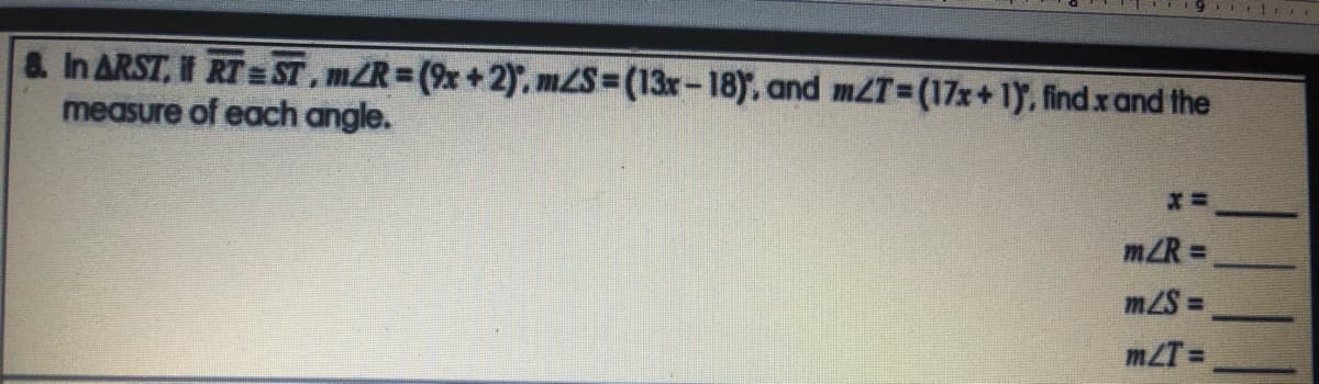 & In ARST, RT= ST, mZR (9x +2), MZS3(13x-18), and mZT (17x+1), findxand the
measure of each angle.
mZR =
m2S =
mZT=
