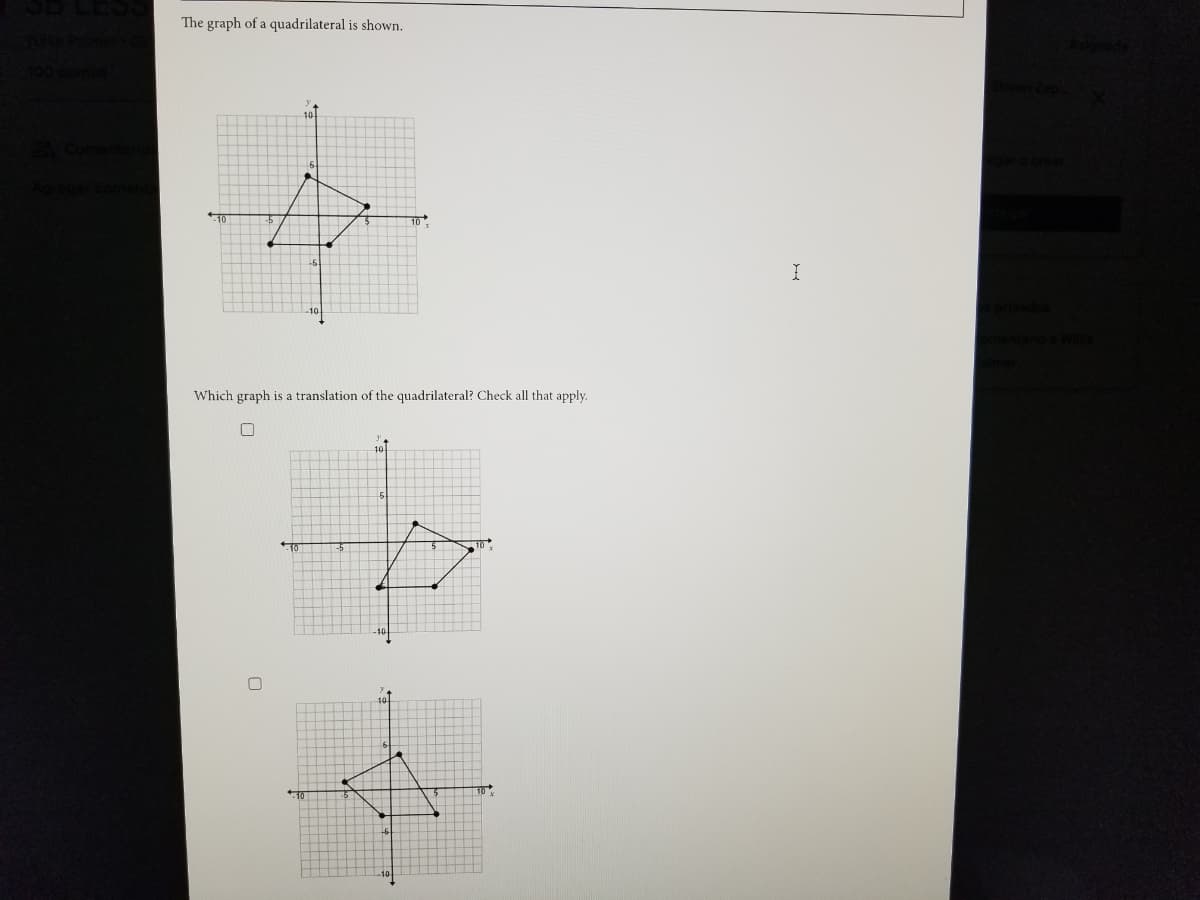 The graph of a quadrilateral is shown.
Which graph is a translation of the quadrilateral? Check all that apply.
-10
