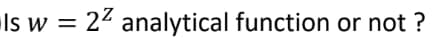 Is w = 2² analytical function or not?