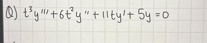 2
Q) t'y"+6t'y" + 1lty'+ 5y =0