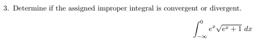 3. Determine if the assigned improper integral is convergent or divergent.
Leverta
e² √e + 1 da
