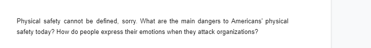 Physical safety cannot be defined, sorry. What are the main dangers to Americans' physical
safety today? How do people express their emotions when they attack organizations?