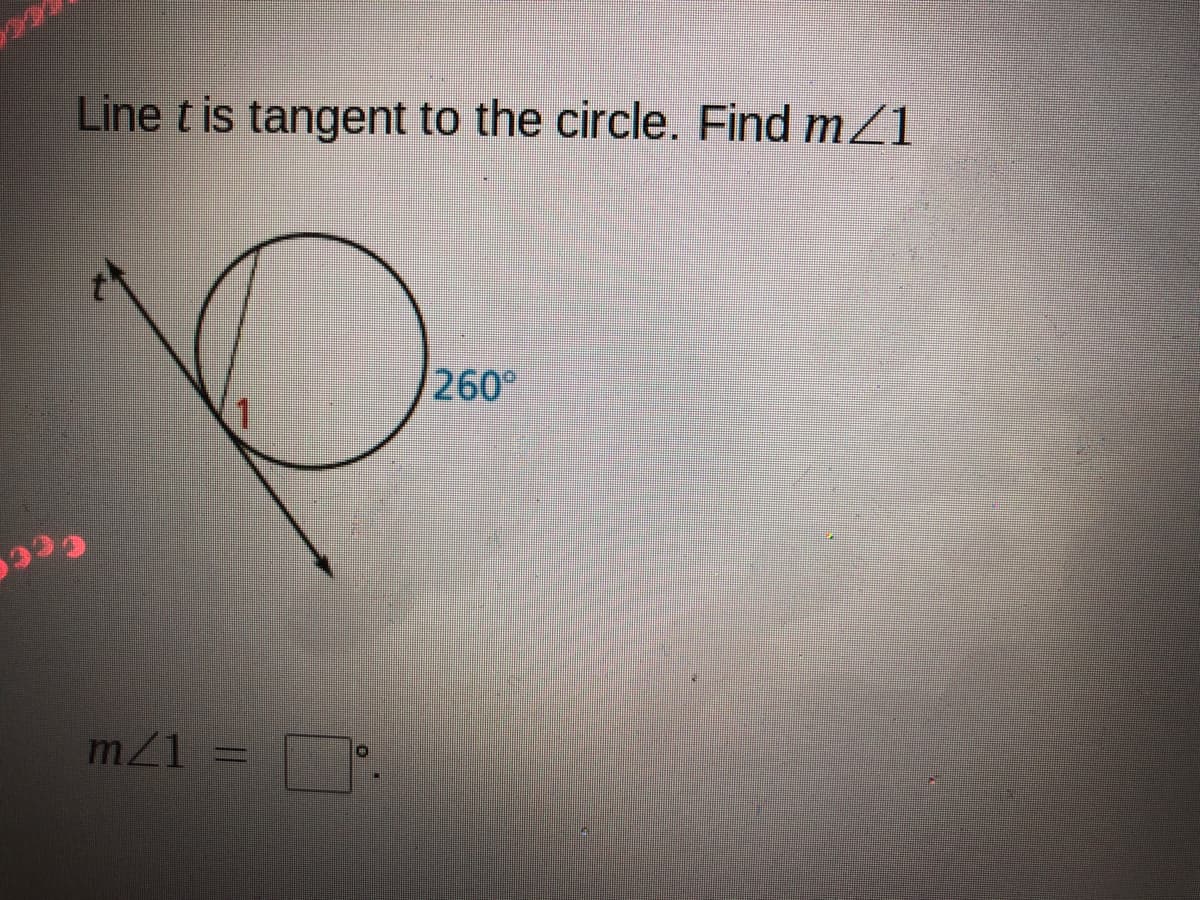 Line t is tangent to the circle. Find m/1
260°
1
mZ1 = .
