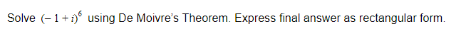 Solve (-1+1)° using De Moivre's Theorem. Express final answer as rectangular form.
