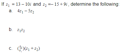 If z1 = 13 – 10i and z, =- 15+ 9i , determine the following:
а. 421 - 52,
b. 7122
c. )e, +z2)
