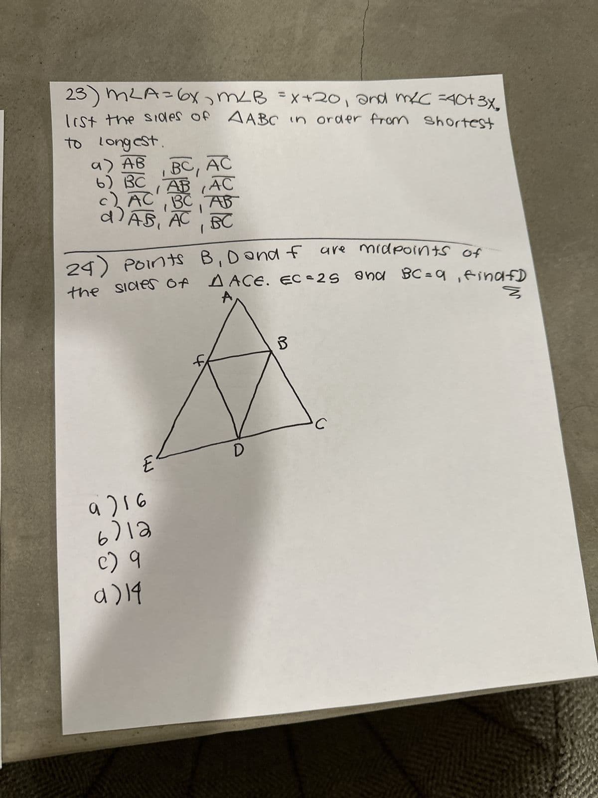 23) mLA=6x, тив =X+20, and тес =40+3x
list the sides of AABC in order from shortest
to longest
а) Ав
кор
6) вс
E
24) Points B, D and f
are midpoints of
the sides of AACE. EC=25 and BC=9₁ finafD
ş
а)16
BC
BC, AC
AC
ека
ь со
ысь
AB
BC
AC
f
D
B