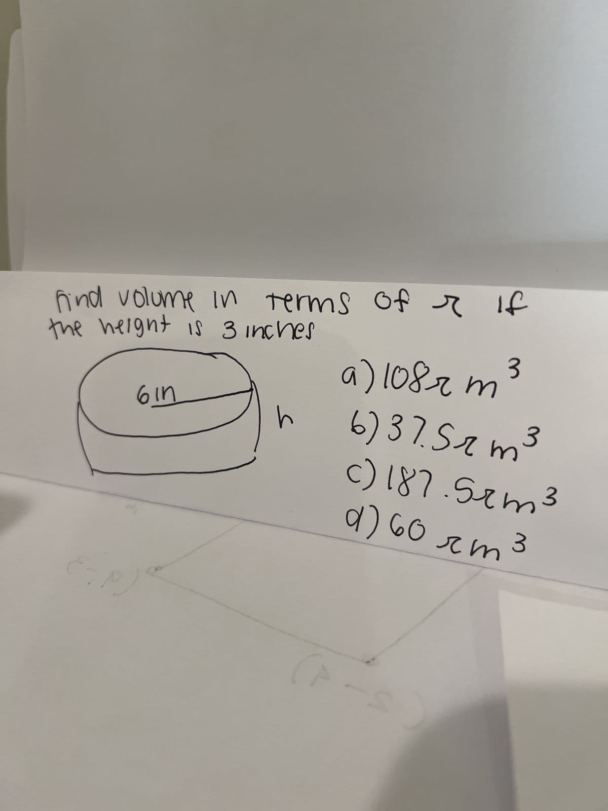 find volume in terms of
the height is 3 inches
и д
h
r if
2-801 со
ш
6)37. Srm
3
187. Srn
шкод (о
3
3
E