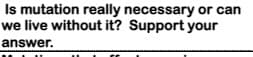 Is mutation really necessary or can
we live without it? Support your
answer.
